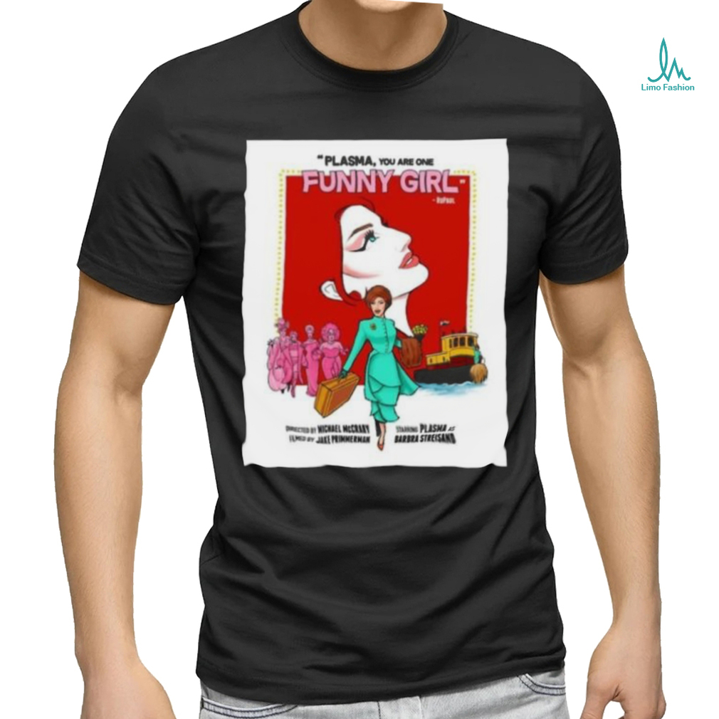 Official Plasma You Are One Funny Girl Directed By Michael McCrary Filmed By Jake Primmerman shirt Official Plasma You Are One Funny Girl Directed By Michael McCrary Filmed By Jake Primmerman shirt