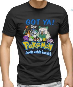 Official Pokemon Got Ya Gotta Catch ‘Em All T shirt