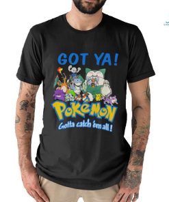 Official Pokemon Got Ya Gotta Catch ‘Em All T shirt