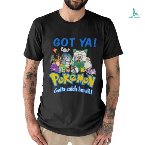 Official Pokemon Got Ya Gotta Catch ‘Em All T shirt