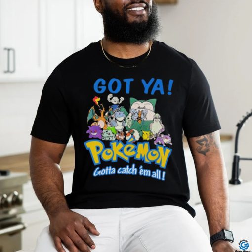 Official Pokemon Got Ya Gotta Catch ‘Em All T shirt