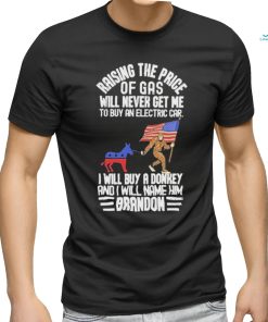 Official Raising The Price Of Gas Will Never Get Me To Buy An Electric Car I Will Buy A Donkey Brandon 2024 Shirt
