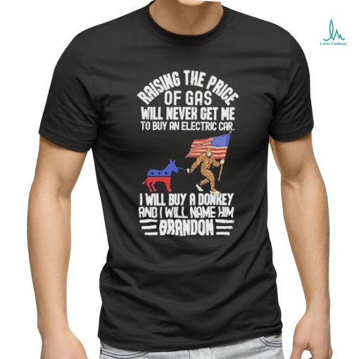 Official Raising The Price Of Gas Will Never Get Me To Buy An Electric Car I Will Buy A Donkey Brandon 2024 Shirt