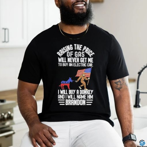 Official Raising The Price Of Gas Will Never Get Me To Buy An Electric Car I Will Buy A Donkey Brandon 2024 Shirt