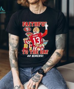 Official San Francisco 49ers Faithful To The Bay Go Niners T Shirt