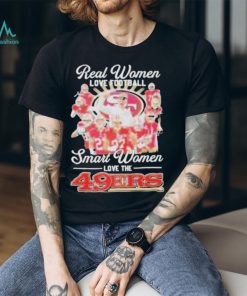 Official San francisco 49ers real women love Football smart women love the 2024 signatures shirt