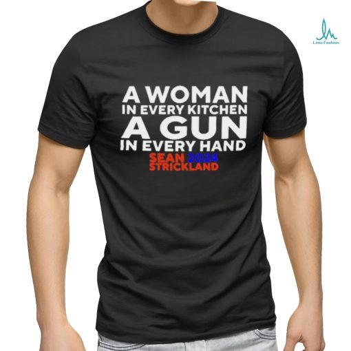 Official Sean Strickland 2024 A Woman In Every Kitchen A Gun In Every Hand Shirt