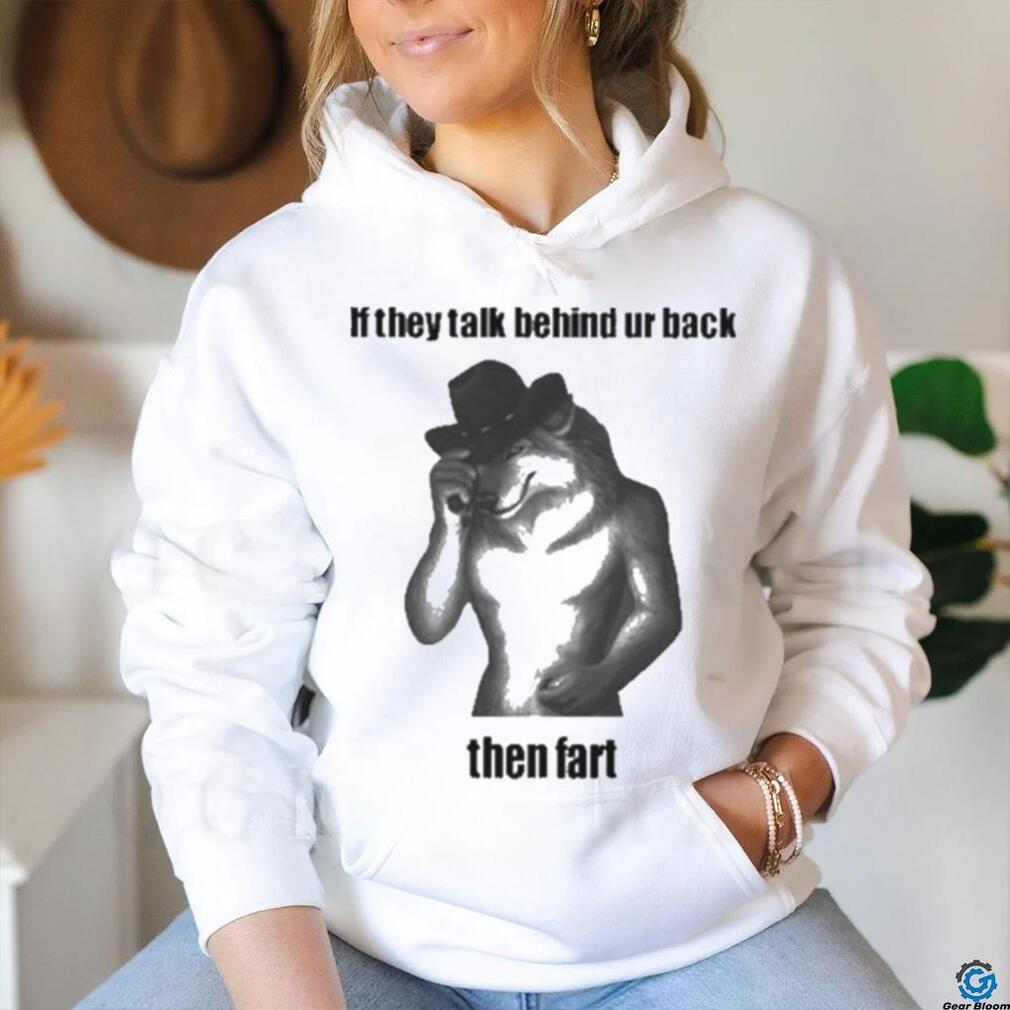 Official Silly Texstudio If They Talk Behind Your Back Then Fart Dog Shirt Official Silly Texstudio If They Talk Behind Your Back Then Fart Dog Shirt