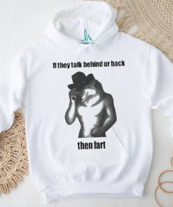 Official Silly Texstudio If They Talk Behind Your Back Then Fart Dog Shirt, hoodie, sweater, long sleeve and tank top Official Silly Texstudio If They Talk Behind Your Back Then Fart Dog Shirt