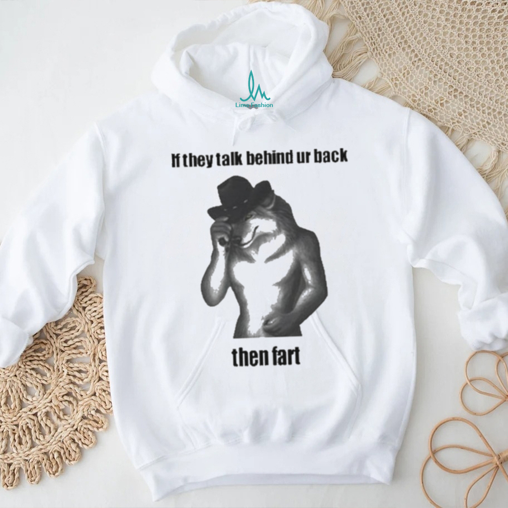 Official Silly Texstudio If They Talk Behind Your Back Then Fart Dog Shirt Official Silly Texstudio If They Talk Behind Your Back Then Fart Dog Shirt