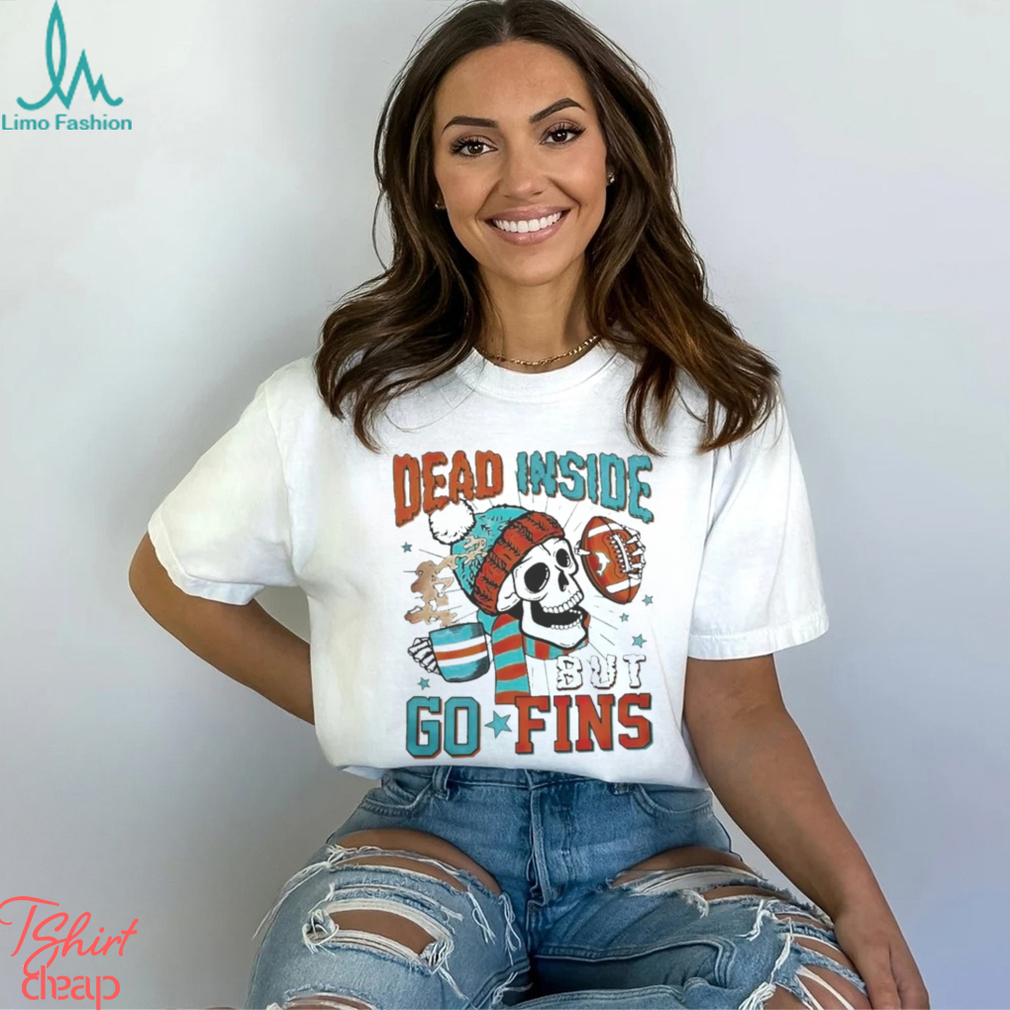 Official Skeleton Dead Inside But Go Fins Miami Dolphins T Shirts Official Skeleton Dead Inside But Go Fins Miami Dolphins T Shirts