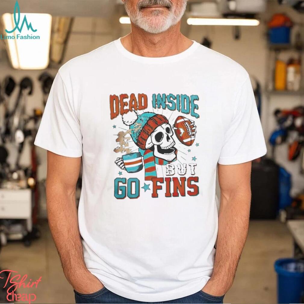 Official Skeleton Dead Inside But Go Fins Miami Dolphins T Shirts Official Skeleton Dead Inside But Go Fins Miami Dolphins T Shirts
