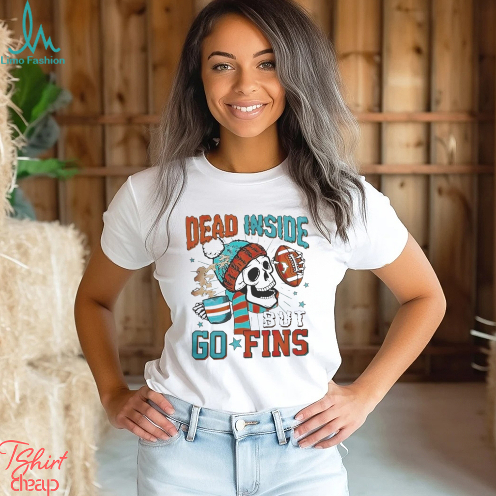 Official Skeleton Dead Inside But Go Fins Miami Dolphins T Shirts Official Skeleton Dead Inside But Go Fins Miami Dolphins T Shirts