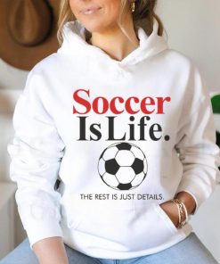 Official Soccer Is Life The Rest Is Just Details T Shirt