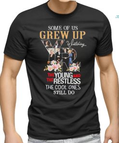 Official Some of us grew up the young and the restless the cool ones still do shirt