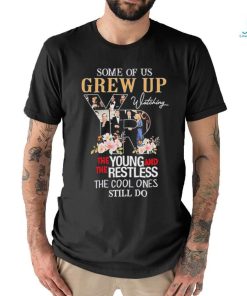 Official Some of us grew up the young and the restless the cool ones still do shirt