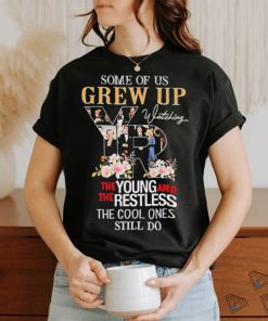 Official Some of us grew up the young and the restless the cool ones still do shirt