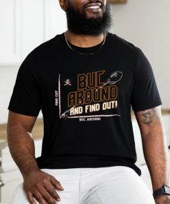 Official Tampa Bay Buccaneers Buc Around And Find Out Shirt