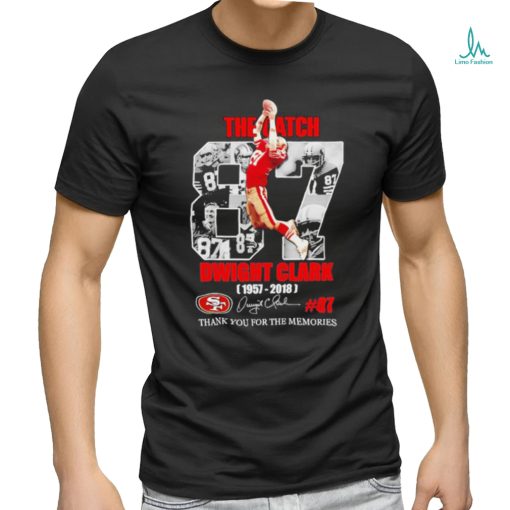 Official The Catch Dwight Clark San Francisco 49ers 1957 2028 Thank You For The Memories Signatures Shirt