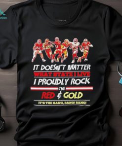 Official The Niners Proudly Rock The Red And Gold It’s The Gang Bang Bang T shirt