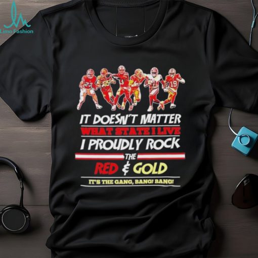 Official The Niners Proudly Rock The Red And Gold It’s The Gang Bang Bang T shirt