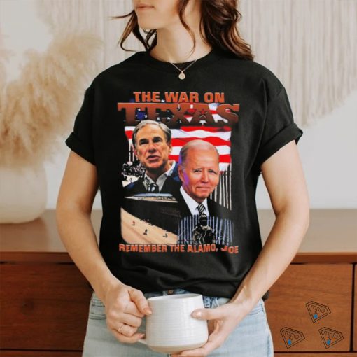 Official The War On Texas Remember The Alamo Joe Shirt