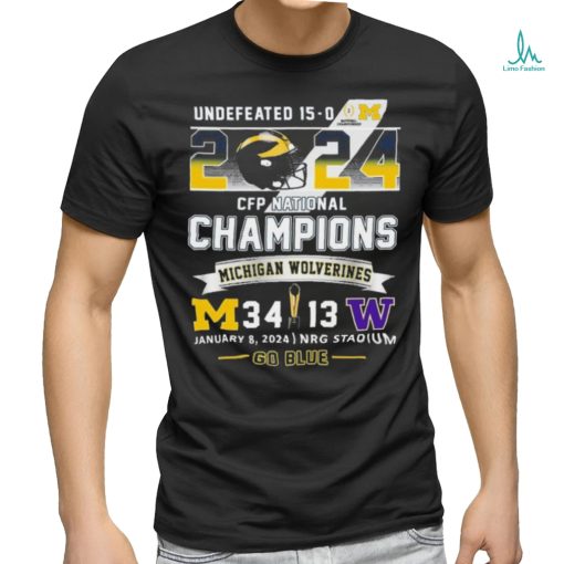 Official Undefeated 15 0 2024 CFP National Champions Go Blue Michigan Wolverines 34 13 Washington Shirt