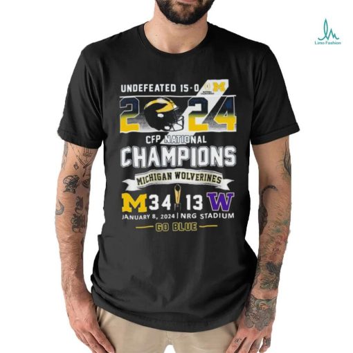 Official Undefeated 15 0 2024 CFP National Champions Go Blue Michigan Wolverines 34 13 Washington Shirt