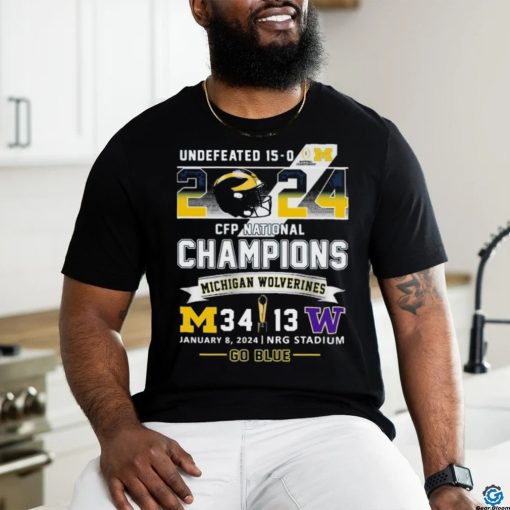 Official Undefeated 15 0 2024 CFP National Champions Go Blue Michigan Wolverines 34 13 Washington Shirt