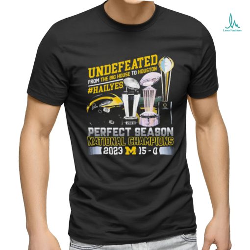 Official Undefeated From The Big House To Houston Michigan Wolverines Perfect Season National Champions 2023 Shirt