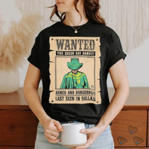 Official Wanted The Green Bay Bandit Armed And Dangerous Last Seen In Dallas Shirt
