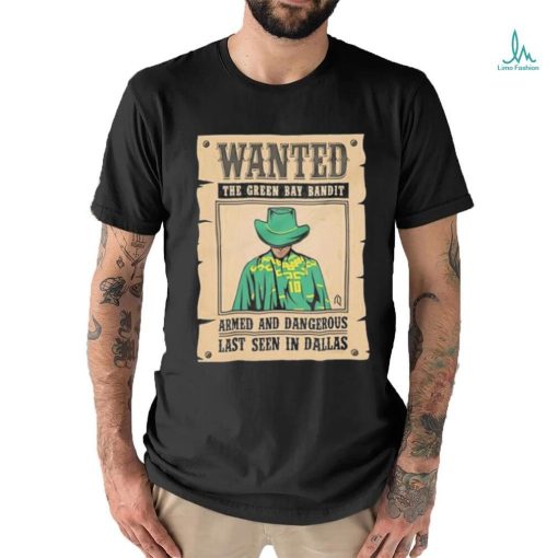 Official Wanted The Green Bay Bandit Armed And Dangerous Last Seen In Dallas Shirt