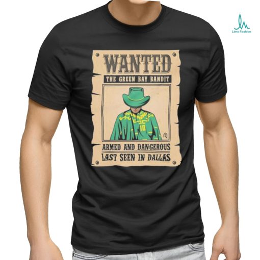 Official Wanted The Green Bay Bandit Armed And Dangerous Last Seen In Dallas Shirt