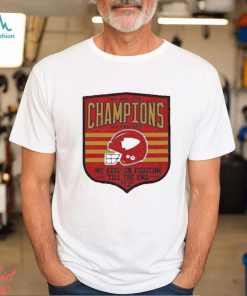 Official We are champions kc my friends we keep on fighting till the end shirt