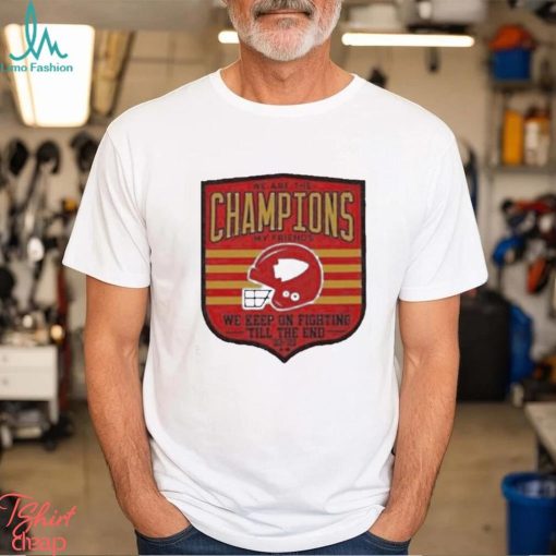 Official We are champions kc my friends we keep on fighting till the end shirt