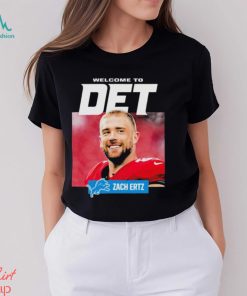 Official Welcome To Det Zach Ertz Detroit Lions T Shirt