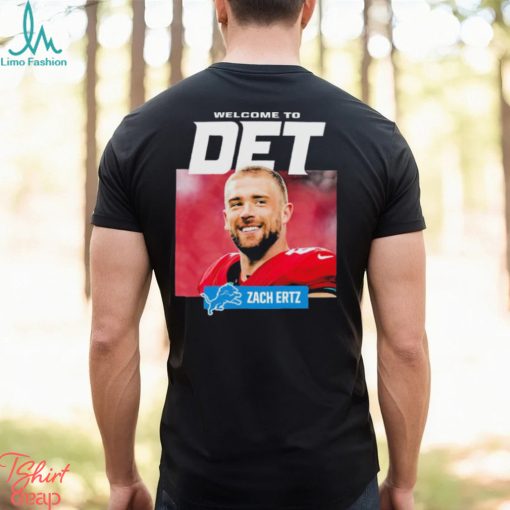 Official Welcome To Det Zach Ertz Detroit Lions T Shirt