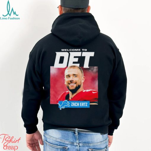 Official Welcome To Det Zach Ertz Detroit Lions T Shirt