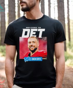 Official Welcome To Det Zach Ertz Detroit Lions T Shirt