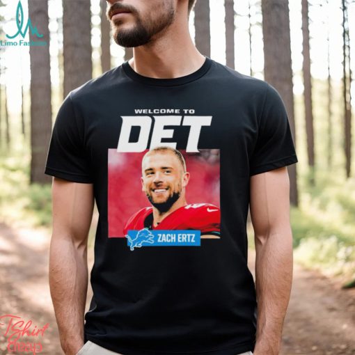Official Welcome To Det Zach Ertz Detroit Lions T Shirt