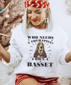 Official Who Needs A Therapist I Own A Basset Hound Dog T shirt