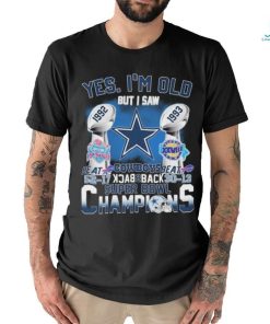 Official Yes, I’m Old But I Saw Dallas Cowboys Back To Back 1992 1993 Super Bowl Champions Shirt
