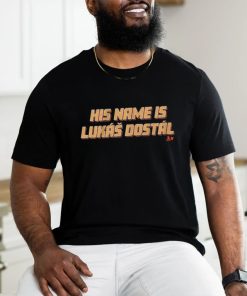 Official anaheim His Name Is Lukáš Dostál Shirt