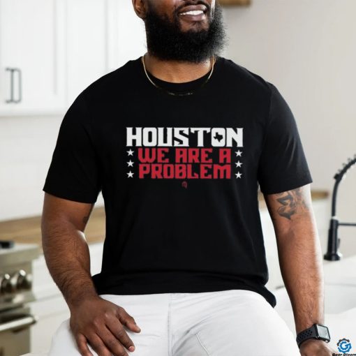 Official athletelogos Houston We Are A Problem T shirt