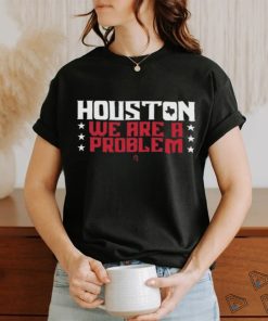 Official athletelogos Houston We Are A Problem T shirt
