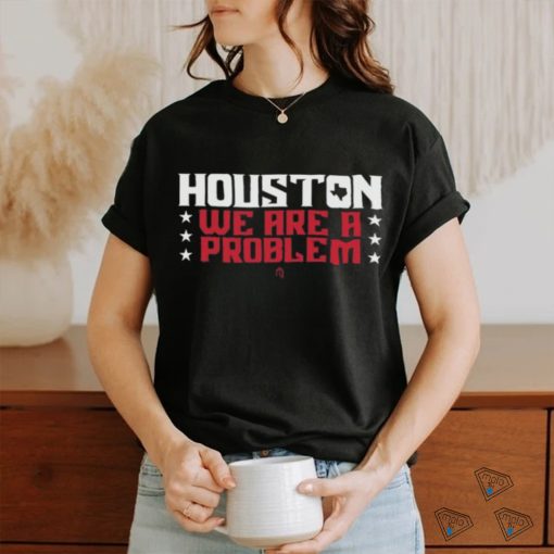Official athletelogos Houston We Are A Problem T shirt