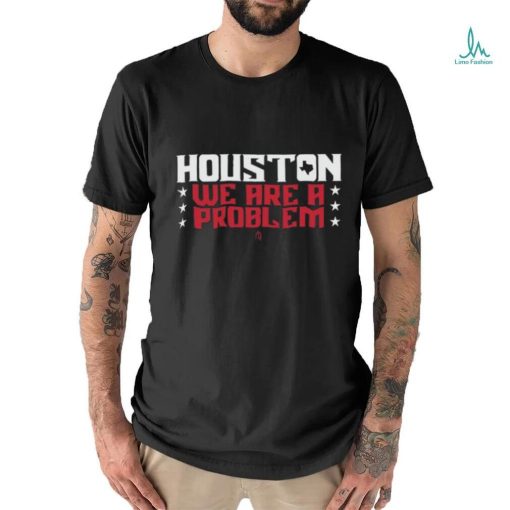 Official athletelogos Houston We Are A Problem T shirt