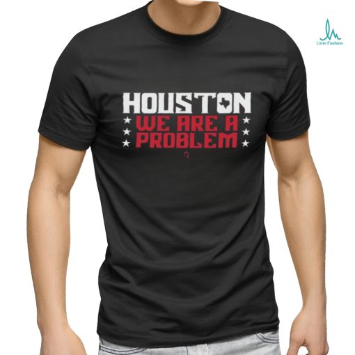 Official athletelogos Houston We Are A Problem T shirt