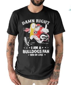 Official damn Right I am a Bulldogs Fan Win Or Lose Mascot 2024 T Shirt
