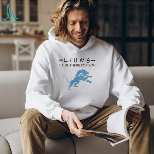 Official detroit Lions NFL I’ll Be There For You Logo 2024 Shirt